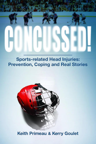 Concussed!: Sport-Related Head Injuries: Prevention, Coping and Real Stories.